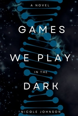 Games We Play in the Dark by Johnson, Nicole