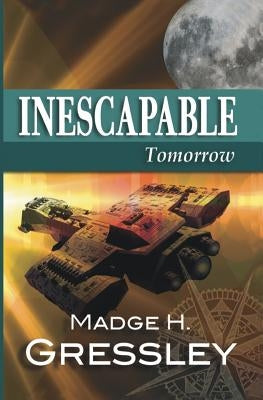 Inescapable Tomorrow by Gressley, Madge H.