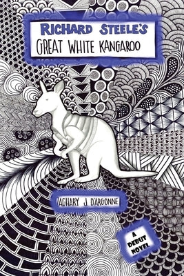 Richard Steele's Great White Kangaroo by D'Argonne, Zachary J.