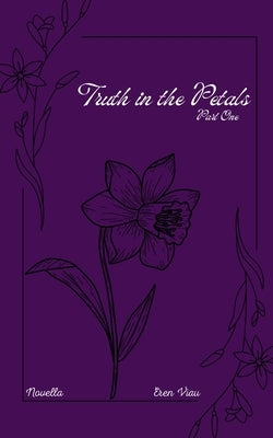 The Truth in the Petals by Viau, Eren