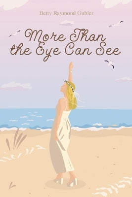 More Than the Eye Can See by Gubler, Betty Raymond