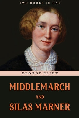 Middlemarch and Silas Marner by Eliot, George