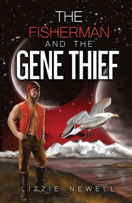 The Fisherman and the Gene Thief by Newell, Lizzie