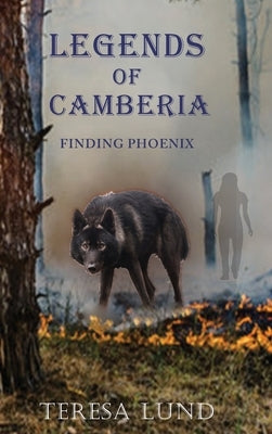 Legends of Camberia: Finding Phoenix by Lund, Teresa