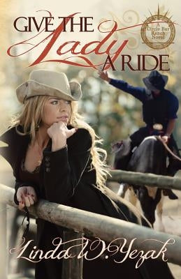 Give the Lady a Ride: a Circle Bar Ranch novel by Yezak, Linda W.