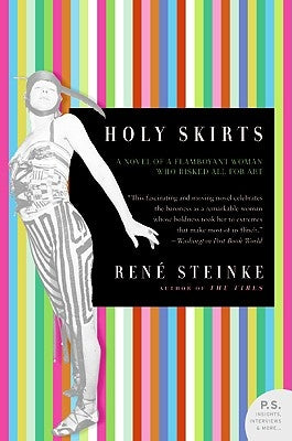 Holy Skirts: A Novel of a Flamboyant Woman Who Risked All for Art by Steinke, Rene