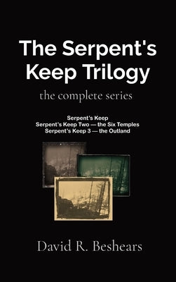 The Serpent's Keep Trilogy: the complete series by Beshears, David R.