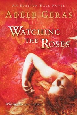 Watching the Roses: The Egerton Hall Novels, Volume Two by Geras, Ad?le