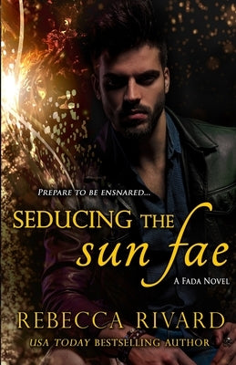 Seducing the Sun Fae: A Fada Novel by Rivard, Rebecca