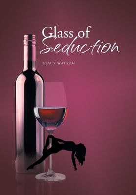 Glass of Seduction by Watson, Stacy