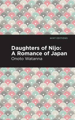 Daughters of Nijo: A Romance of Japan by Watanna, Onoto