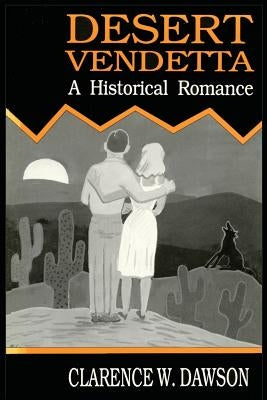 Desert Vendetta: A Historical Romance by Dawson, Clarence W.