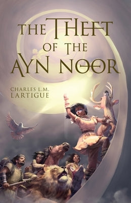 The Theft of the Ayn Noor by Lartigue, Charles L. M.