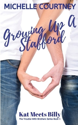 Growing Up A Stafford: Kat Meets Billy: (The Trouble With Brothers Series Book 1) by Courtney, Michelle