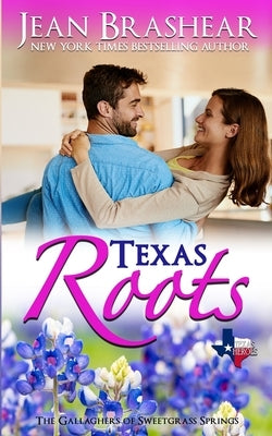 Texas Roots: The Gallaghers of Sweetgrass Springs by Brashear, Jean