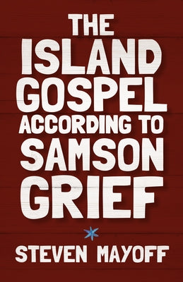 The Island Gospel According to Samson Grief by Mayoff, Steven