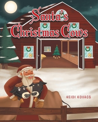 Santa's Christmas Cows by Kovacs, Heidi