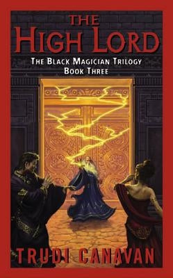 The High Lord: The Black Magician Trilogy Book 3 by Canavan, Trudi