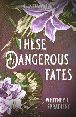 These Dangerous Fates by Spradling, Whitney L.