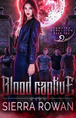 Blood Captive: A Reverse Harem Vampire Paranormal Romance by Rowan, Sierra