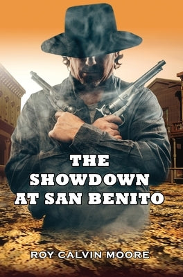 The Showdown at San Benito by Moore, Roy Calvin