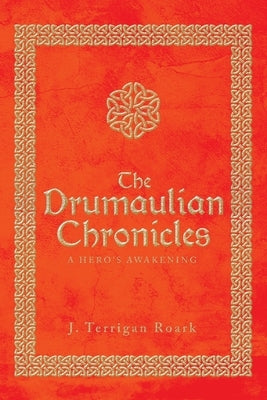 The Drumaulian Chronicles: A Hero's Awakening by Roark, J. Terrigan