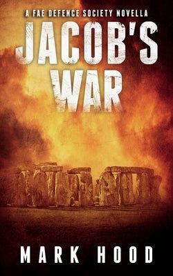 Jacob's War: A Fae Defence Society Novella by Hood, Mark