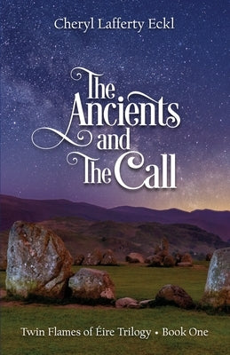 The Ancients and The Call: Twin Flames of Éire Trilogy - Book One by Eckl, Cheryl Lafferty