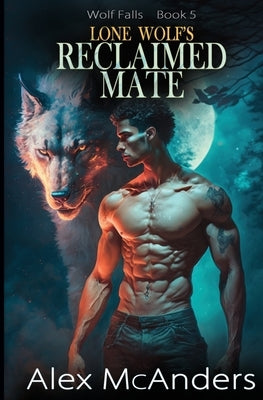 Lone Wolf's Reclaimed Mate: Wolf Shifter Paranormal Romance by McAnders, Alex (Shifter)