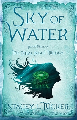 Sky of Water: Book Three of the Equal Night Trilogy by Tucker, Stacey L.