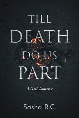 Till Death Do Us Part: A Dark Romance by R. C., Sasha