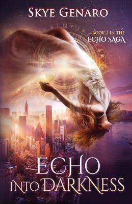 Echo Into Darkness: Book 2 in The Echo Saga by Genaro, Skye