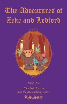 The Adventures of Zeke and Ledford: Book One: The Dark Wizard and the Mallenknory Stone by Siler, J. S.