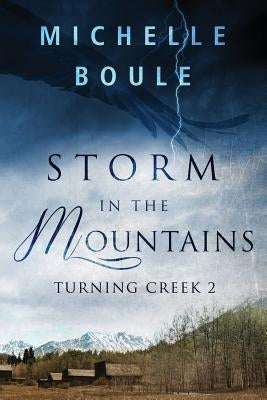 Storm in the Mountains: Turning Creek 2 by Boule, Michelle