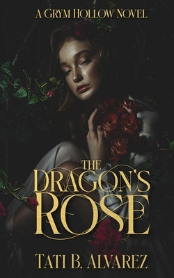 The Dragon's Rose by Alvarez, Tati B.