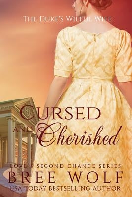 Cursed & Cherished: The Duke's Wilful Wife by Wolf, Bree