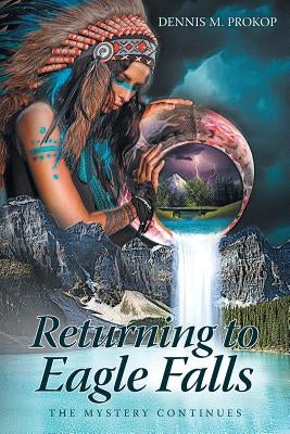 Returning to Eagle Falls The Mystery Continues by M. Prokop, Dennis