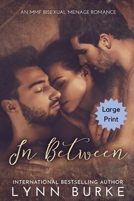 In Between Large Print: A Steamy MMF Bisexual Menage Romance by Burke, Lynn