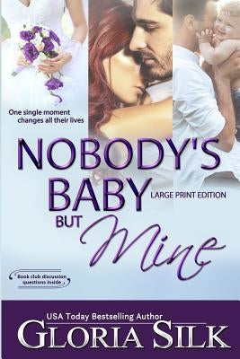 Nobody's Baby But Mine LARGE PRINT EDITION: One Single Moment Changes All Their Lives by Silk, Gloria