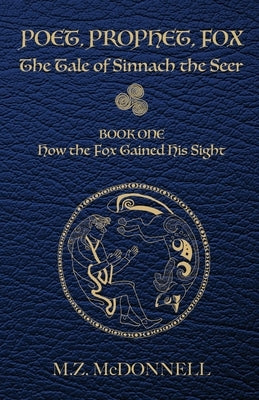 Poet, Prophet, Fox: The Tale of Sinnach the Seer by McDonnell, M. Z.