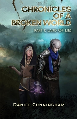 Chronicles of a Broken World Part 1: Land of Lies by Cunningham, Daniel Colin