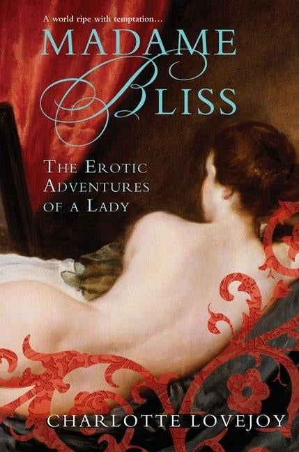 Madame Bliss: The Erotic Adventures of a Lady by Lovejoy, Charlotte