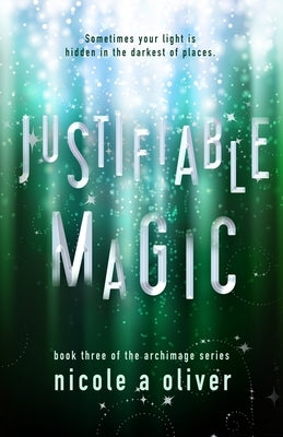 Justifiable Magic by A. Oliver, Nicole