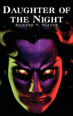 Daughter of the Night by Richard S. Shaver, Science Fiction, Adventure, Fantasy by Shaver, Richard S.