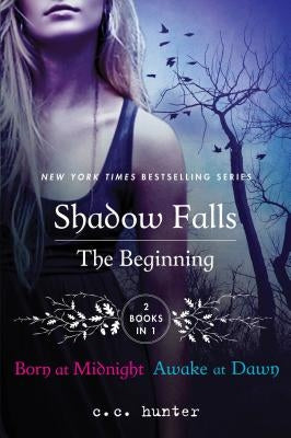 Shadow Falls: The Beginning: Born at Midnight and Awake at Dawn by Hunter, C. C.