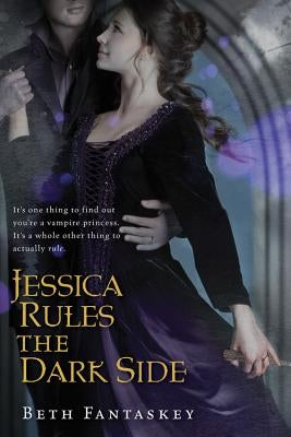 Jessica Rules the Dark Side by Fantaskey, Beth