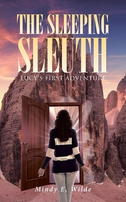 The Sleeping Sleuth: Lucy's First Adventure by Wilde, Mindy E.