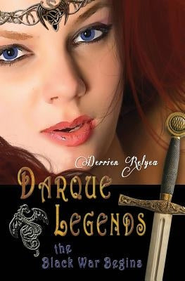 Darque Legends: The Black War Begins: Darque Legends Book One by Relyea, Derrien