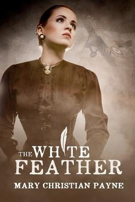 The White Feather: A Novel of Forbidden Love in World War I England by Payne, Mary Christian