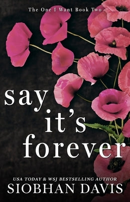 Say It's Forever: Alternate Cover (The One I Want Duet) by Davis, Siobhan